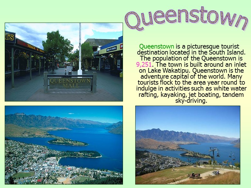 Queenstown is a picturesque tourist destination located in the South Island. The population of